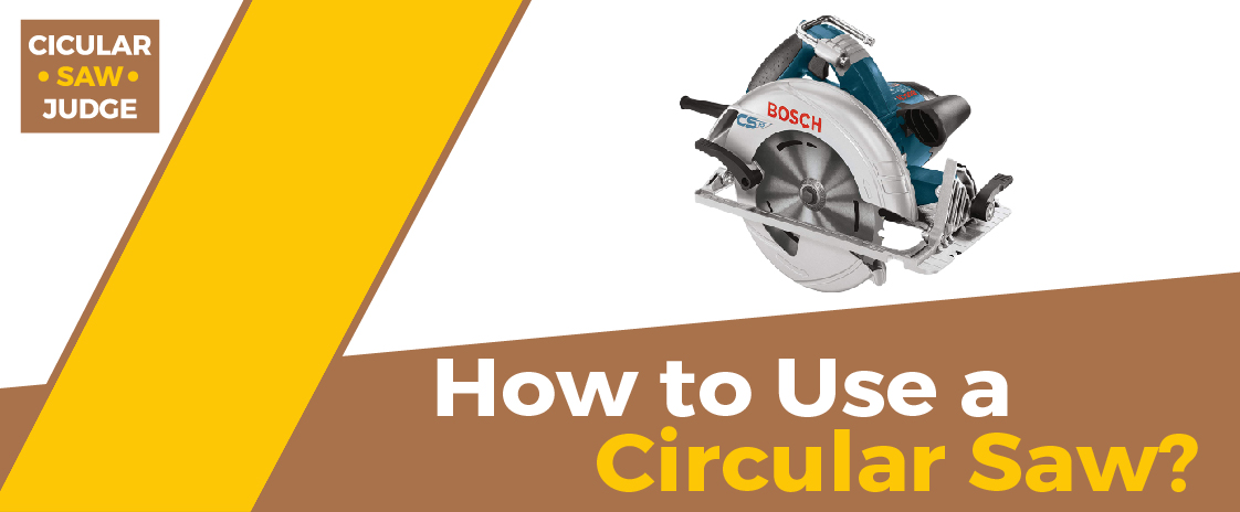 HOW TO USE A CIRCULAR SAW